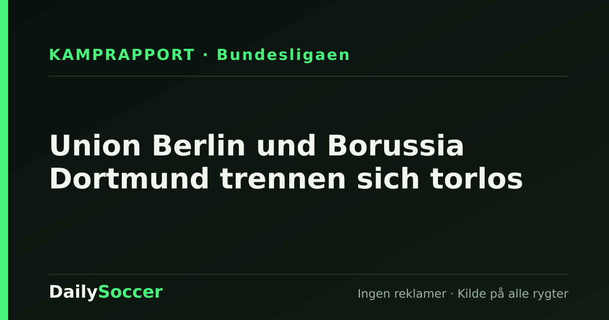 Union Berlin und Borussia Dortmund trennen sich torlos — DailySoccer