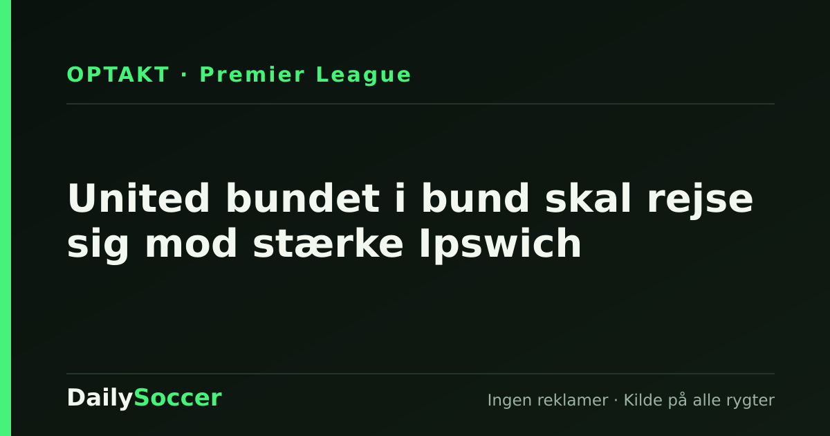 United bundet i bund skal rejse sig mod stærke Ipswich — DailySoccer
