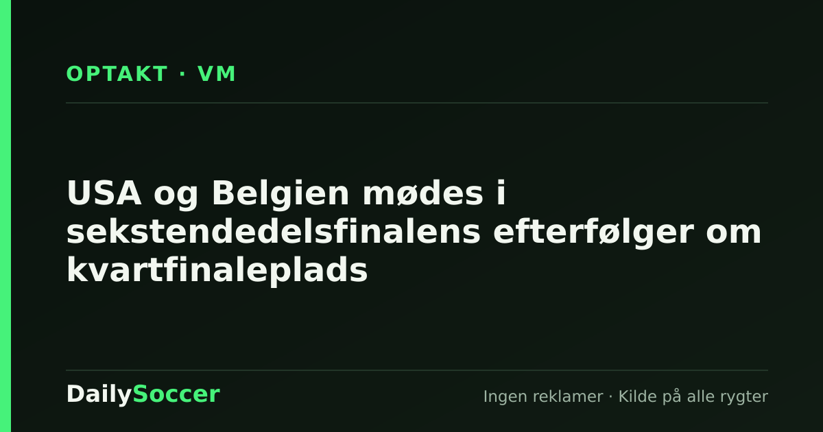 USA og Belgien mødes i sekstendedelsfinalens efterfølger om kvartfinaleplads — DailySoccer