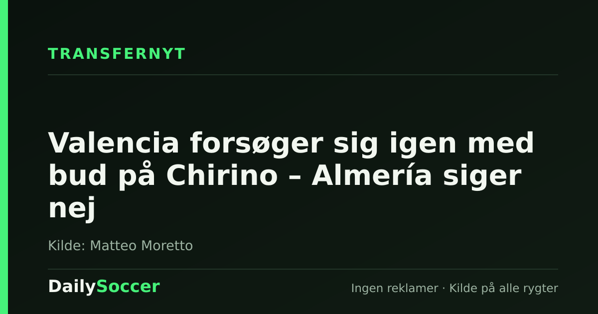 Valencia forsøger sig igen med bud på Chirino – Almería siger nej — DailySoccer
