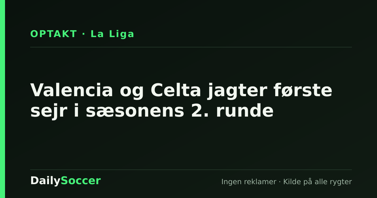Valencia og Celta jagter første sejr i sæsonens 2. runde — DailySoccer
