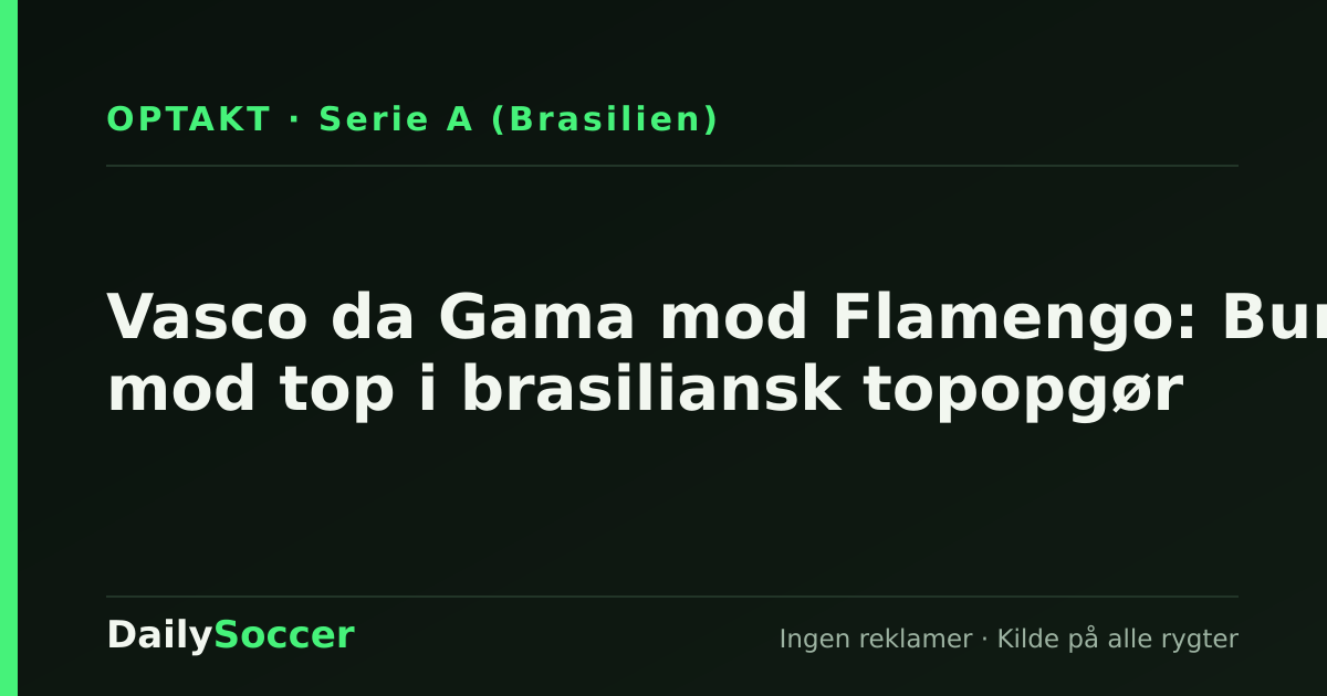 Vasco da Gama mod Flamengo: Bund mod top i brasiliansk topopgør — DailySoccer