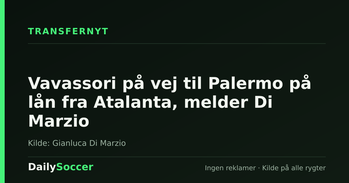 Vavassori på vej til Palermo på lån fra Atalanta, melder Di Marzio — DailySoccer