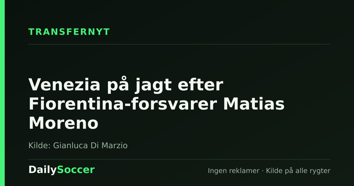 Venezia på jagt efter Fiorentina-forsvarer Matias Moreno — DailySoccer