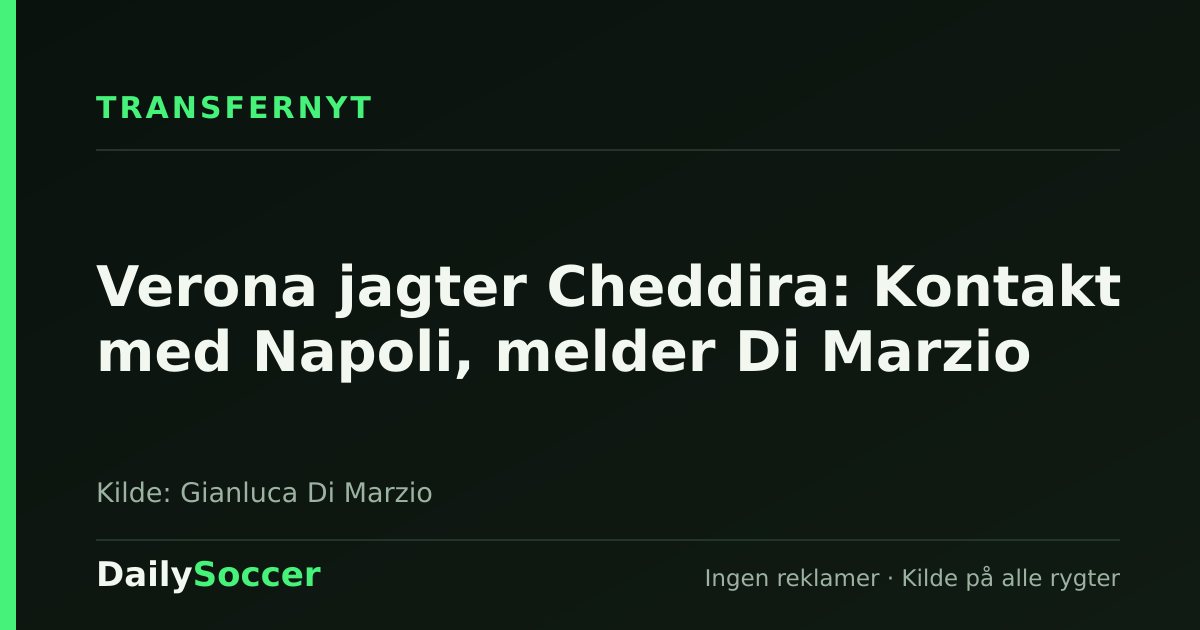 Verona jagter Cheddira: Kontakt med Napoli, melder Di Marzio — DailySoccer