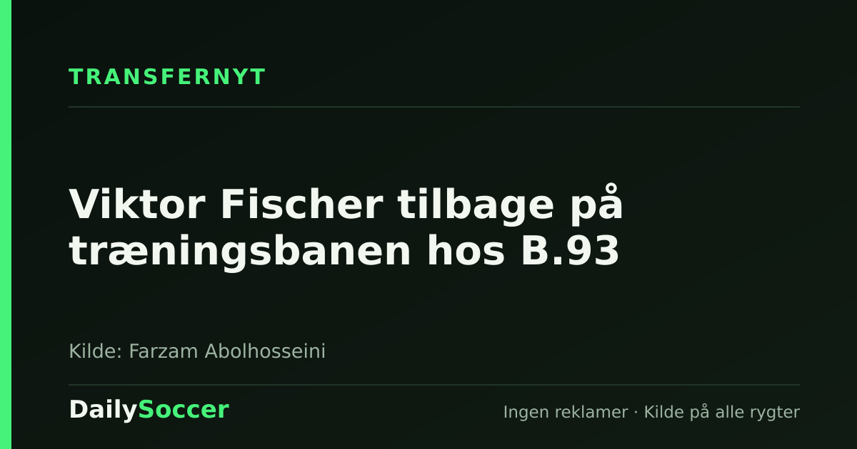 Viktor Fischer tilbage på træningsbanen hos B.93 — DailySoccer