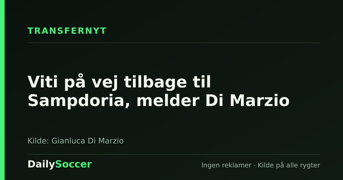 Viti på vej tilbage til Sampdoria, melder Di Marzio — DailySoccer