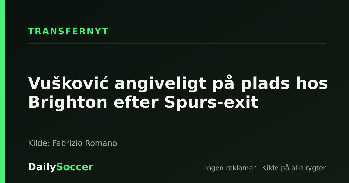 Vušković angiveligt på plads hos Brighton efter Spurs-exit — DailySoccer