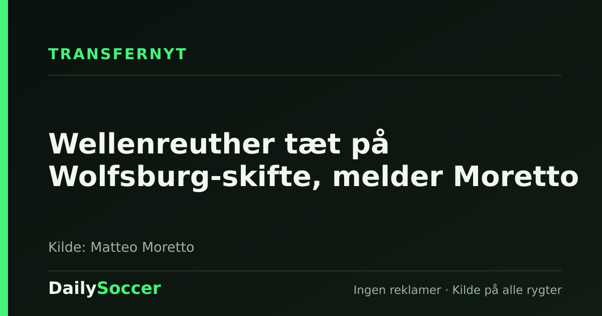 Wellenreuther tæt på Wolfsburg-skifte, melder Moretto — DailySoccer