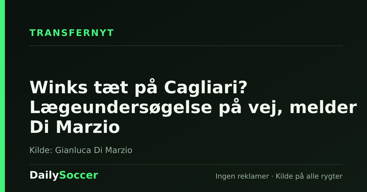Winks tæt på Cagliari? Lægeundersøgelse på vej, melder Di Marzio — DailySoccer