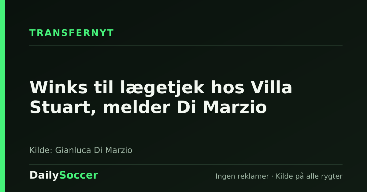 Winks til lægetjek hos Villa Stuart, melder Di Marzio — DailySoccer
