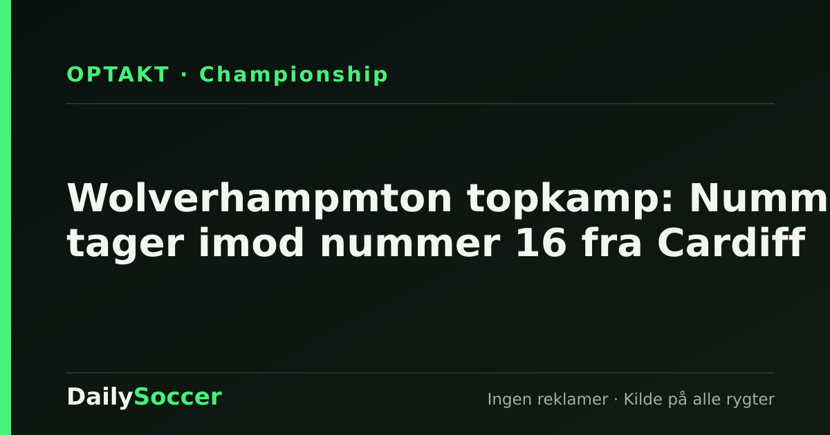 Wolverhampmton topkamp: Nummer 4 tager imod nummer 16 fra Cardiff — DailySoccer