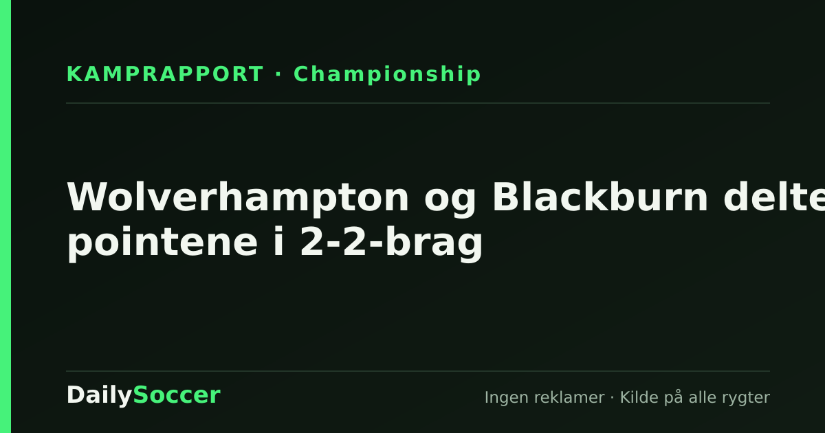 Wolverhampton og Blackburn delte pointene i 2-2-brag — DailySoccer