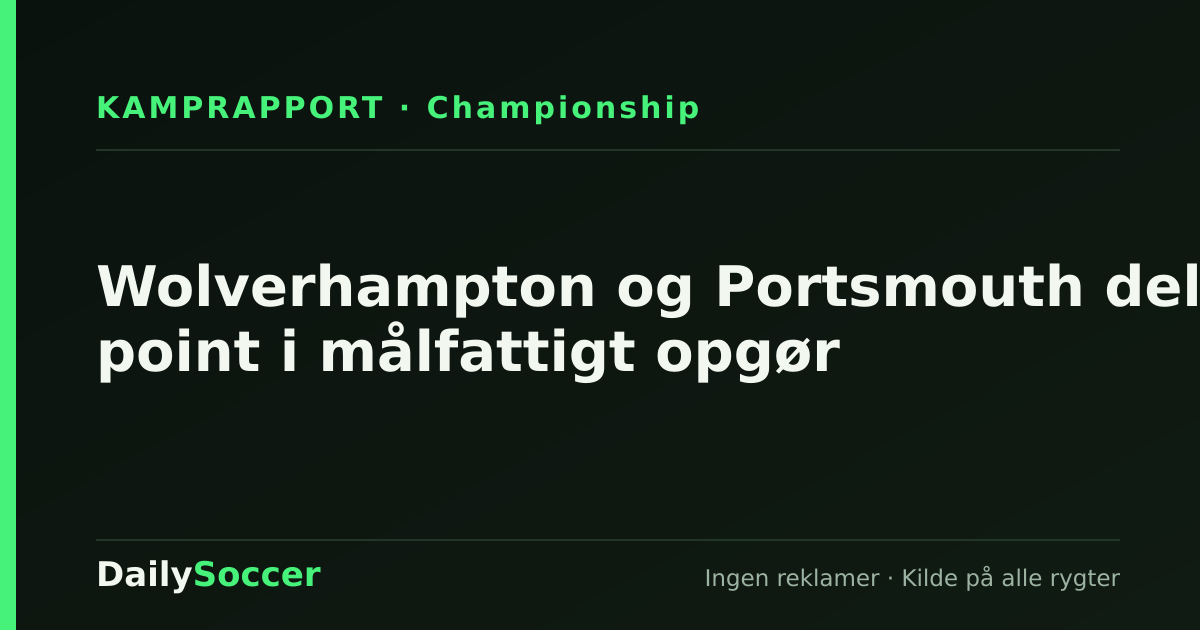 Wolverhampton og Portsmouth deler point i målfattigt opgør — DailySoccer