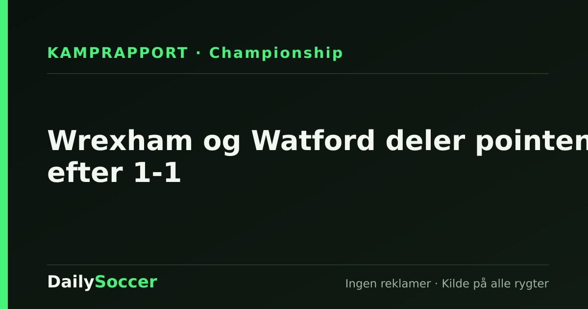 Wrexham og Watford deler pointene efter 1-1 — DailySoccer