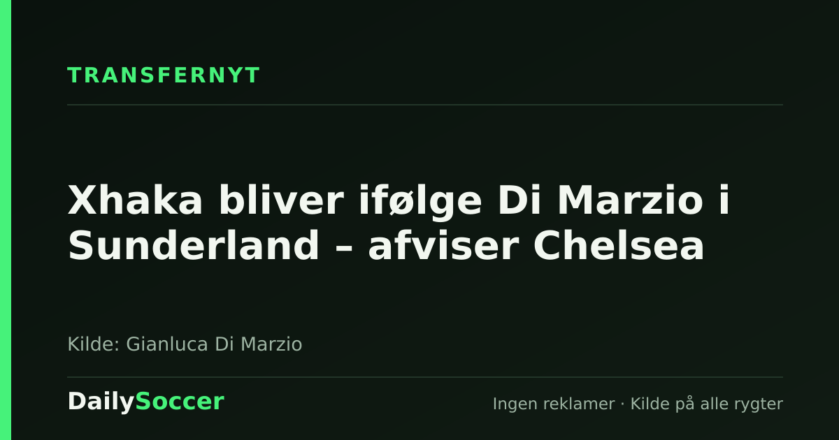 Xhaka bliver ifølge Di Marzio i Sunderland – afviser Chelsea — DailySoccer