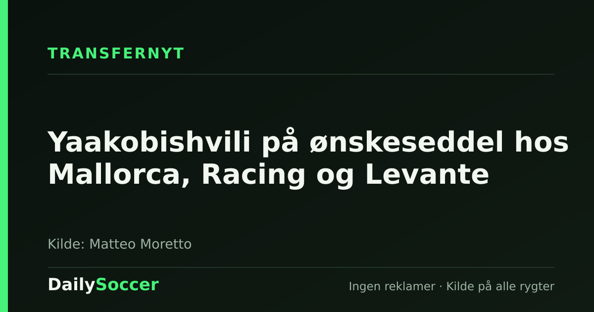 Yaakobishvili på ønskeseddel hos Mallorca, Racing og Levante — DailySoccer