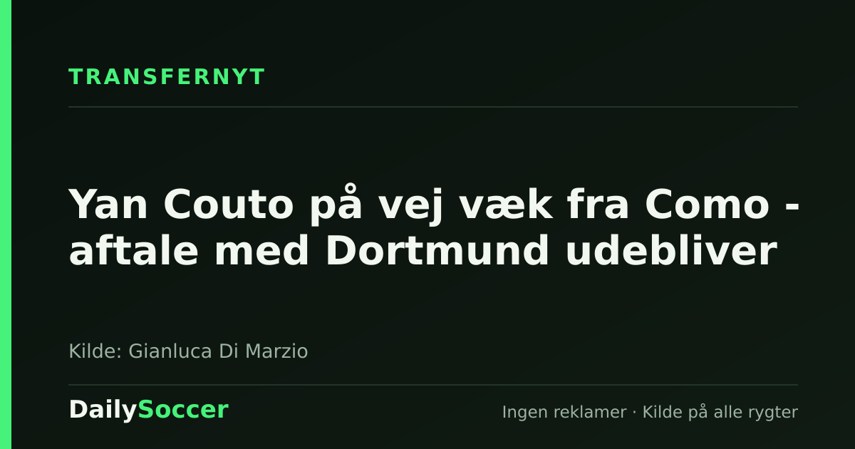 Yan Couto på vej væk fra Como - aftale med Dortmund udebliver — DailySoccer