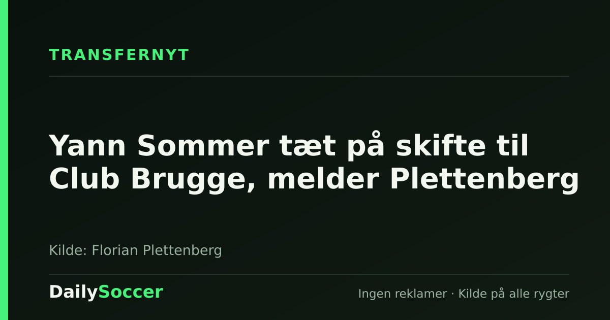 Yann Sommer tæt på skifte til Club Brugge, melder Plettenberg — DailySoccer