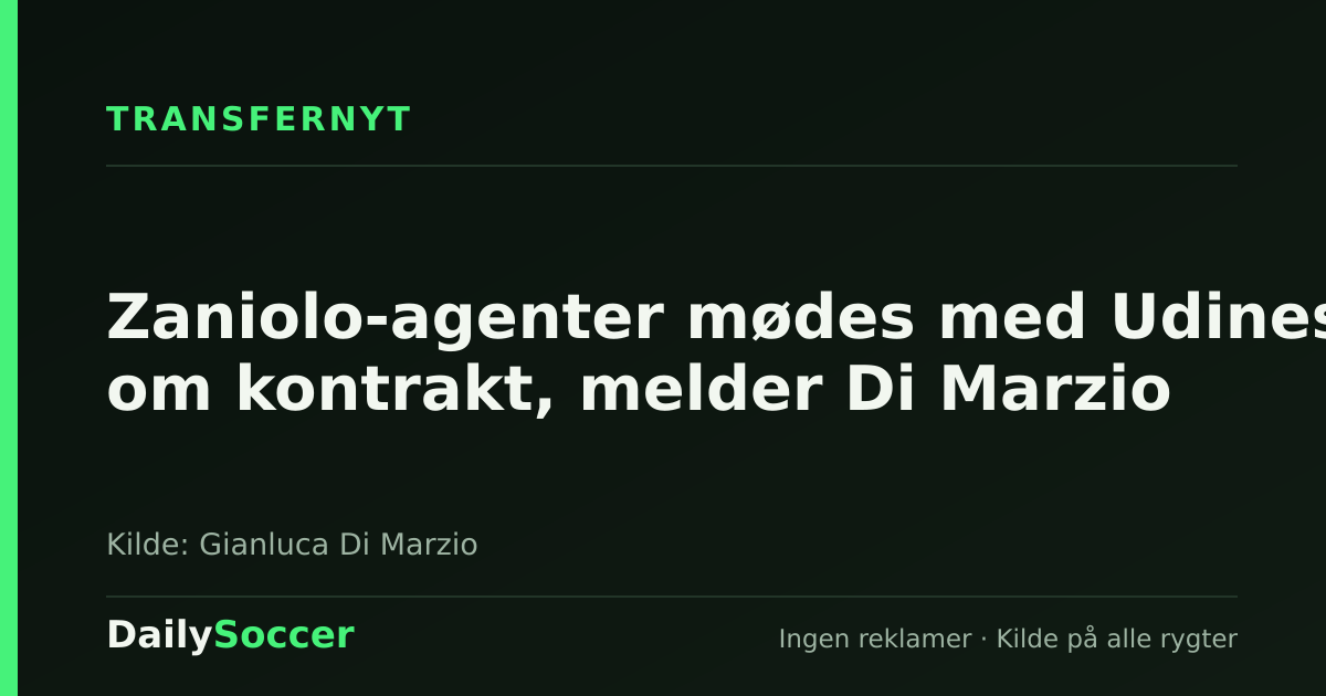 Zaniolo-agenter mødes med Udinese om kontrakt, melder Di Marzio — DailySoccer