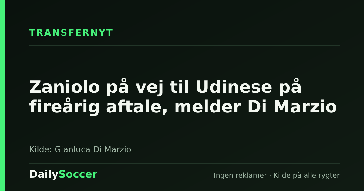 Zaniolo på vej til Udinese på fireårig aftale, melder Di Marzio — DailySoccer