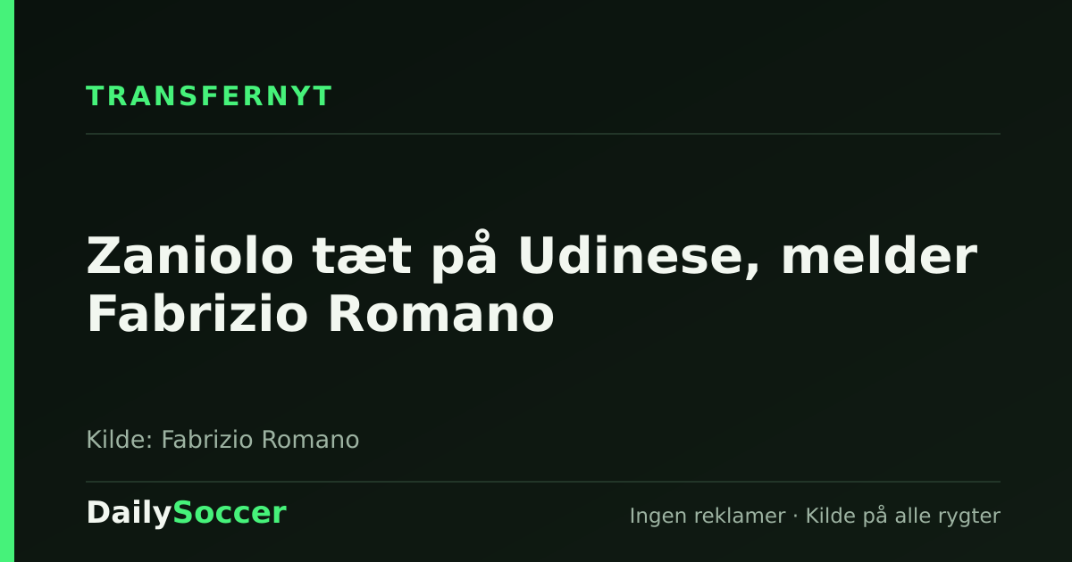 Zaniolo tæt på Udinese, melder Fabrizio Romano — DailySoccer