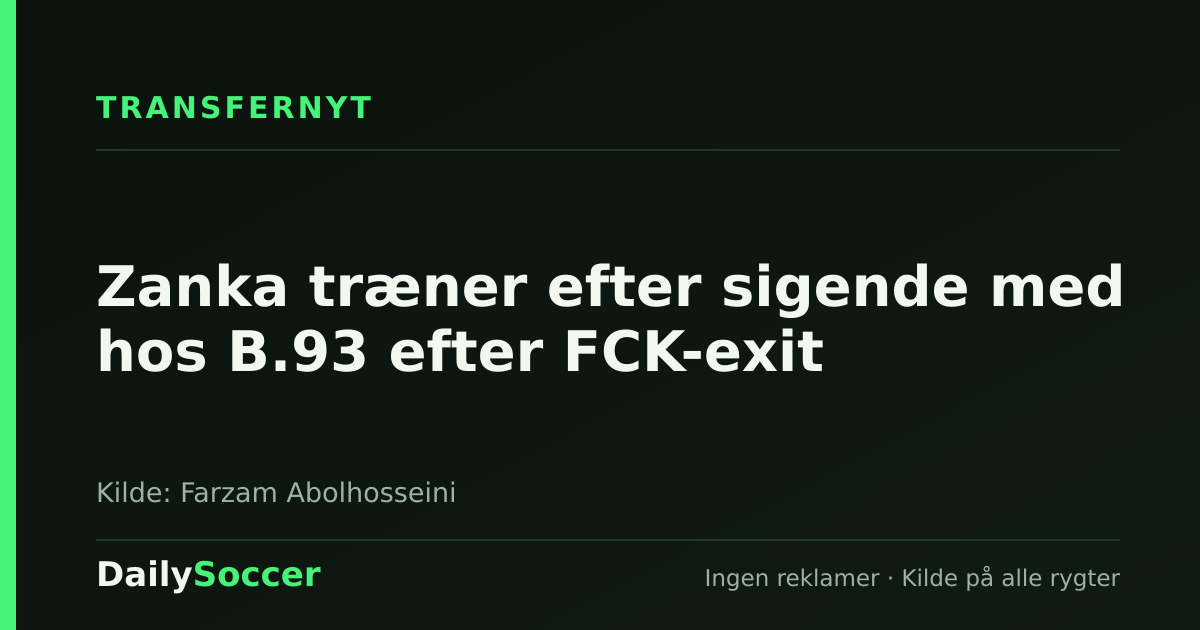 Zanka træner efter sigende med hos B.93 efter FCK-exit — DailySoccer