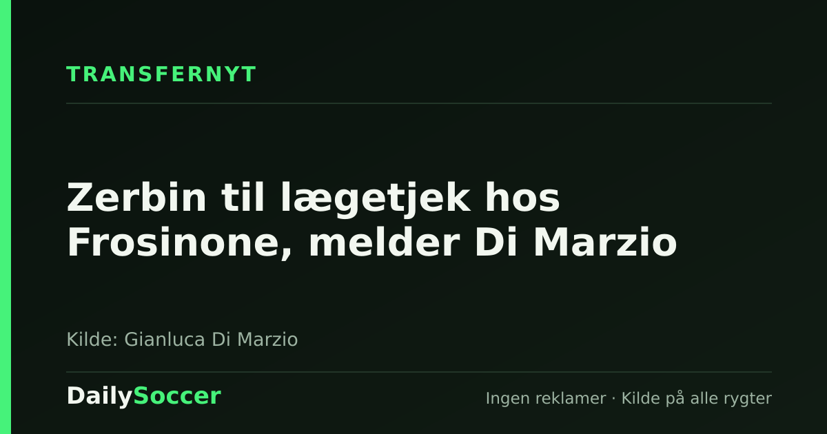 Zerbin til lægetjek hos Frosinone, melder Di Marzio — DailySoccer